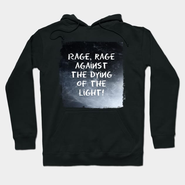 Rage, rage against the dying of the light! Hoodie by WesternExposure